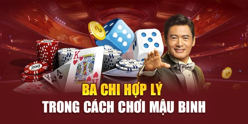 Ba chi hợp lý trong cách chơi mậu binh