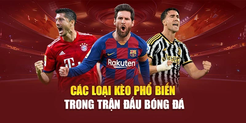 Các loại kèo phổ biến trong trận đấu bóng đá
