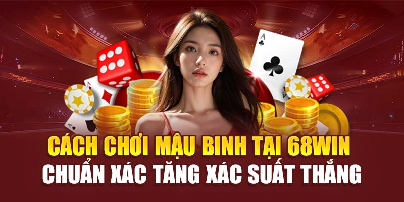 cách chơi mậu binh tại 68win