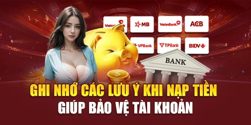 Ghi nhớ các lưu ý khi nạp tiền giúp bảo vệ tài khoản