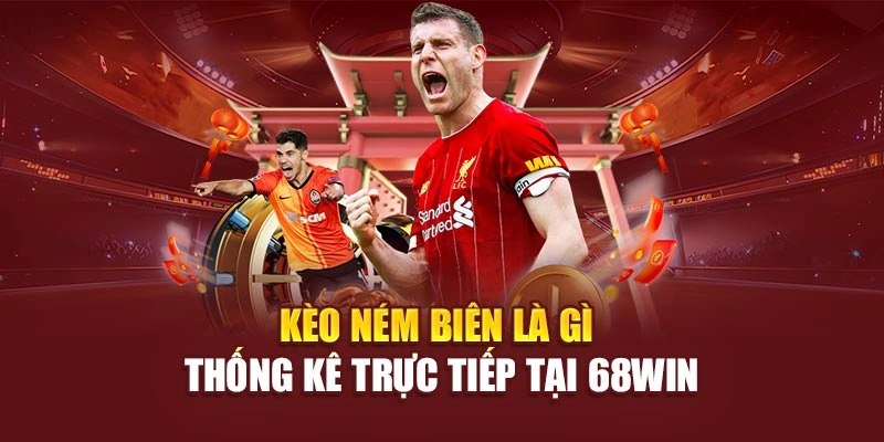 Kèo ném biên là gì thống kê trực tiếp tại 68win