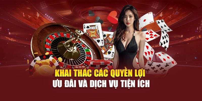 Khai thác các quyền lợi ưu đãi và dịch vụ tiện ích