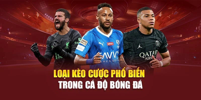 Loại kèo cược phổ biến trong cá độ bóng đá