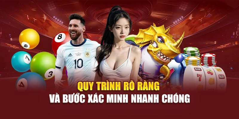 Quy trình rõ ràng và bước xác minh nhanh chóng