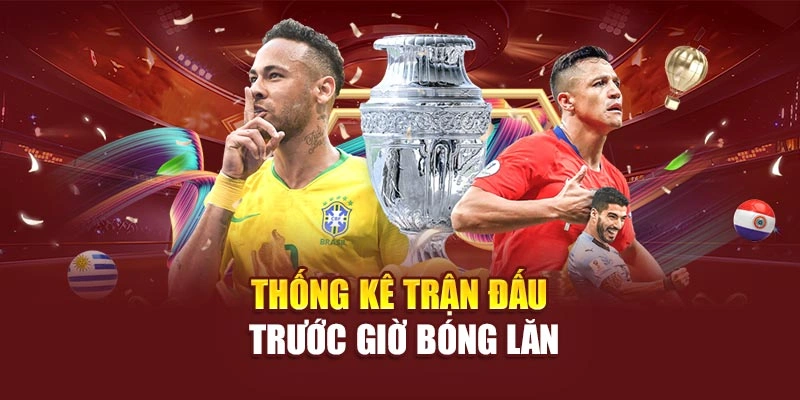 Thống kê trận đấu trước giờ bóng lăn