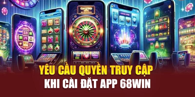 Yêu cầu quyền truy cập khi cài đặt app 68win